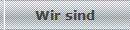 Wir sind